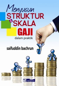 Menyusun Struktur dan Skala Gaji dalam Praktik (Saifuddin Bahrun)