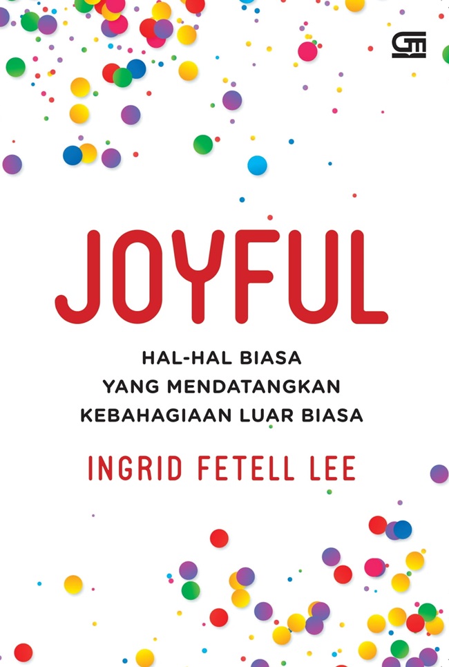 Joyful: Hal Hal Biasa yang Mendatangkan Kebahagiaan Luar Biasa (Ingris Fetell Lee)