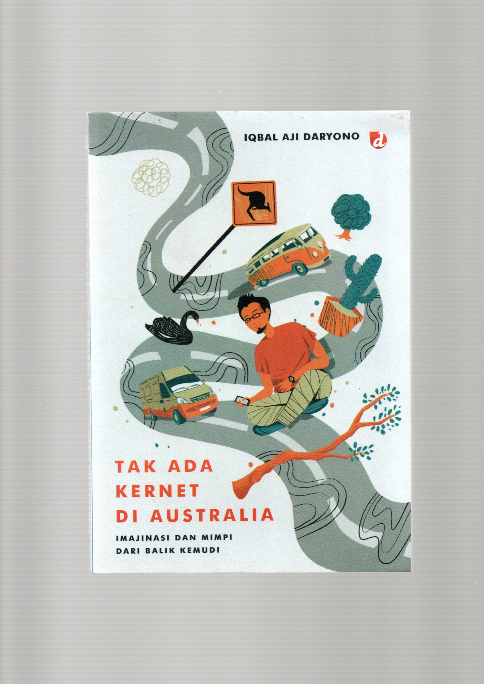 Tak Ada Kernet Di Australia: Imajinasi dan Mimpi Dari Balik Kemudi (Iqbal Aji Daryono)