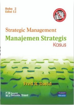 Strategic Management: Manajement Strategis Kasus (Fred R. David)