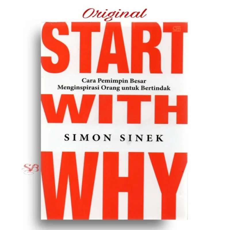 Start With Why: Cara Pemimpin Besar Menginspirasi Orang untuk Bertindak (Simon Sinek)
