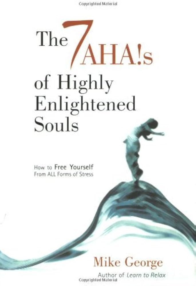 The 7  Ahas of Highly Enlightened Souls (Mike George)